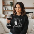 I Need a Huge Glass of Wine Sweatshirt